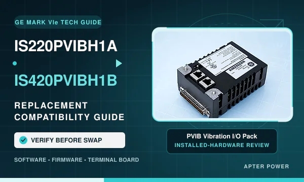 Can IS220PVIBH1A Be Replaced by IS420PVIBH1B? A Practical Compatibility Guide